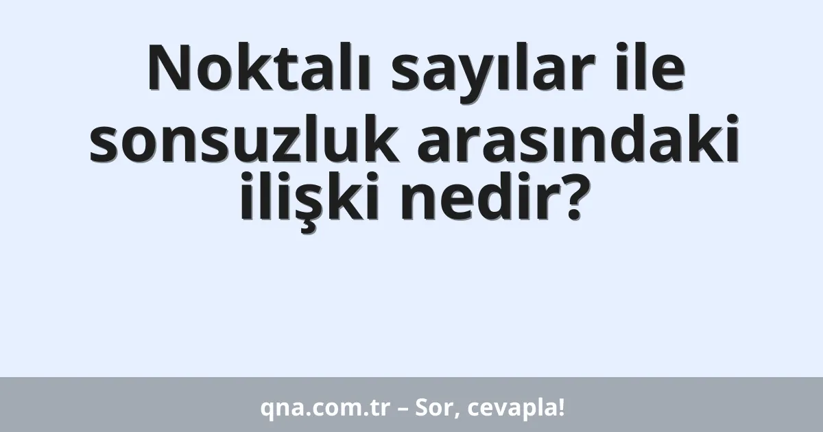 Noktalı sayılar ile sonsuzluk arasındaki ilişki nedir?