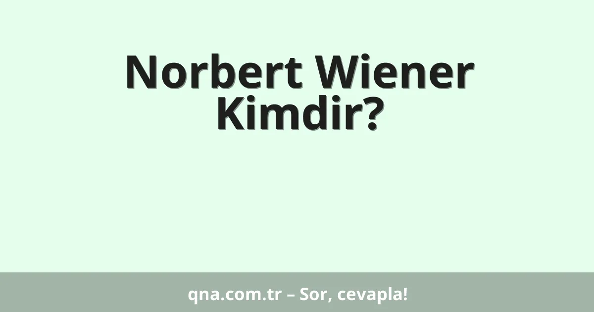 Norbert Wiener Kimdir?