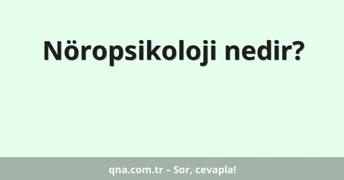 Nöropsikoloji nedir?
