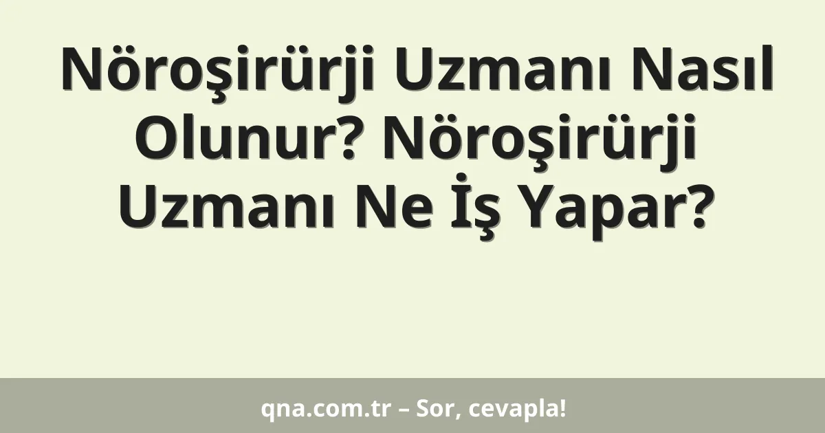 Nöroşirürji Uzmanı Nasıl Olunur? Nöroşirürji Uzmanı Ne İş Yapar?