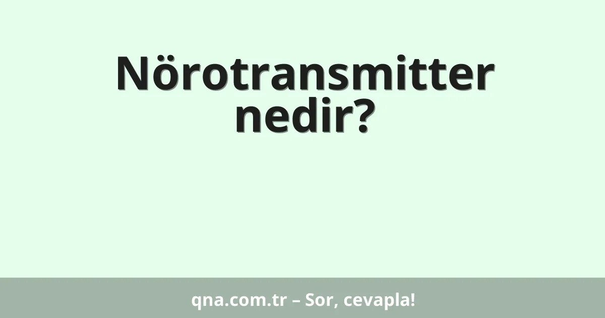Nörotransmitter nedir?