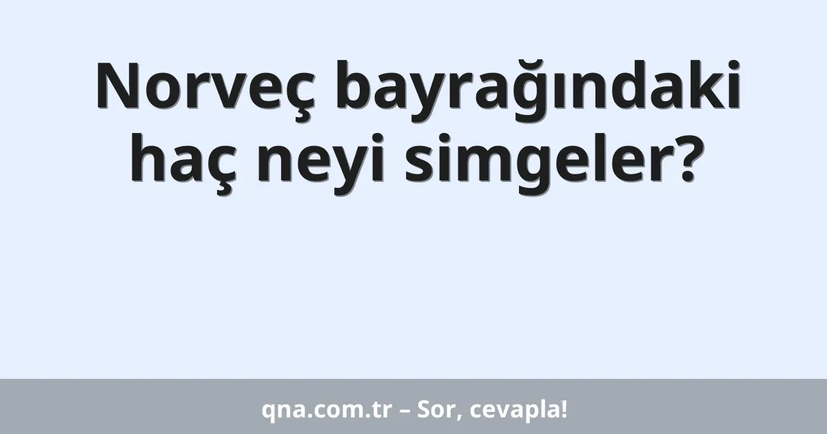 Norveç bayrağındaki haç neyi simgeler?