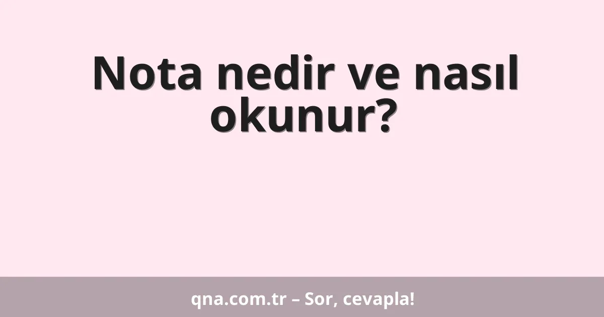 Nota nedir ve nasıl okunur?
