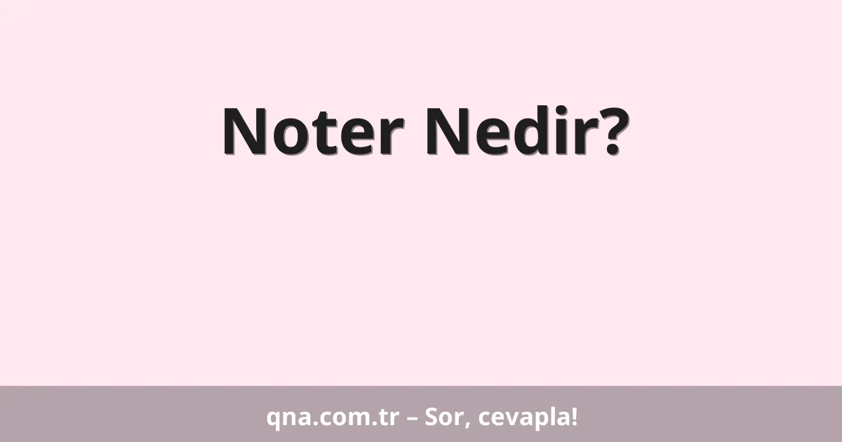 Noter Nedir?