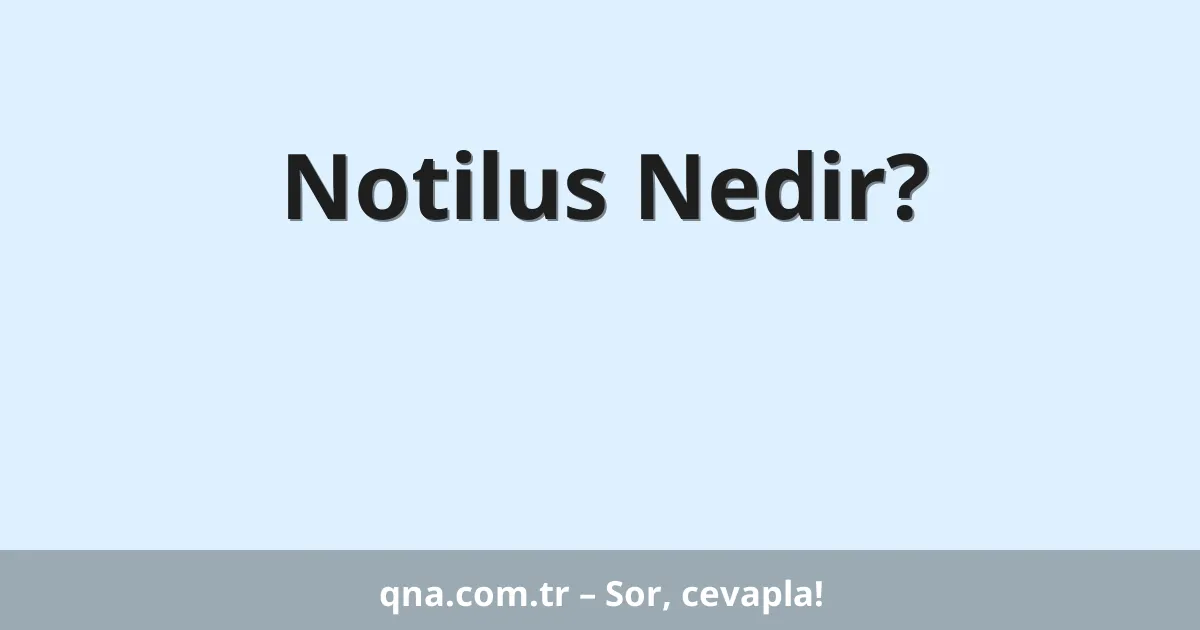 Notilus Nedir?