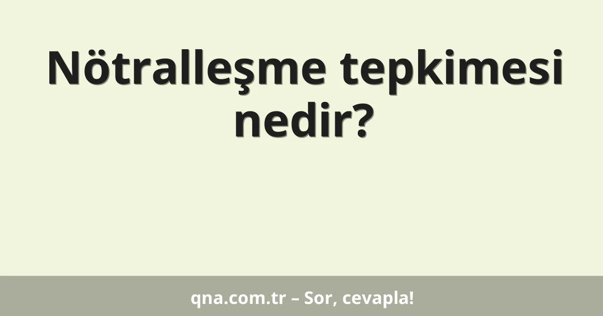 Nötralleşme tepkimesi nedir?