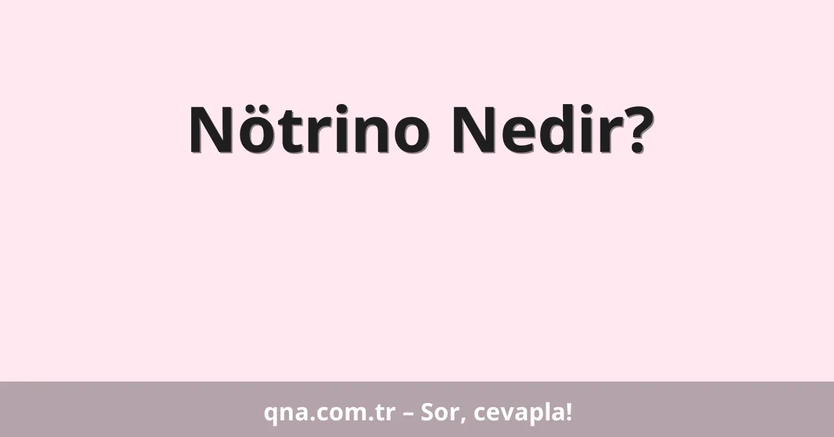 Nötrino Nedir?