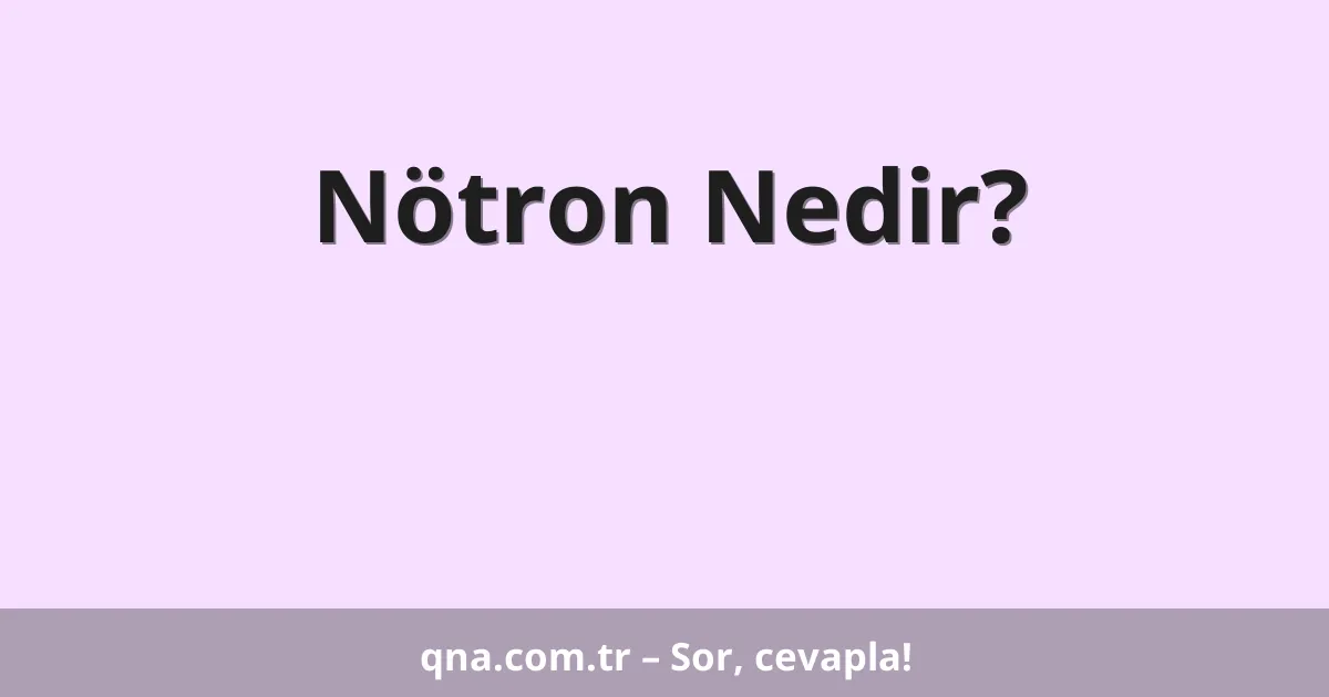 Nötron Nedir?