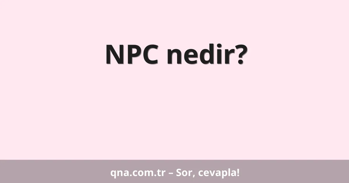 NPC nedir?