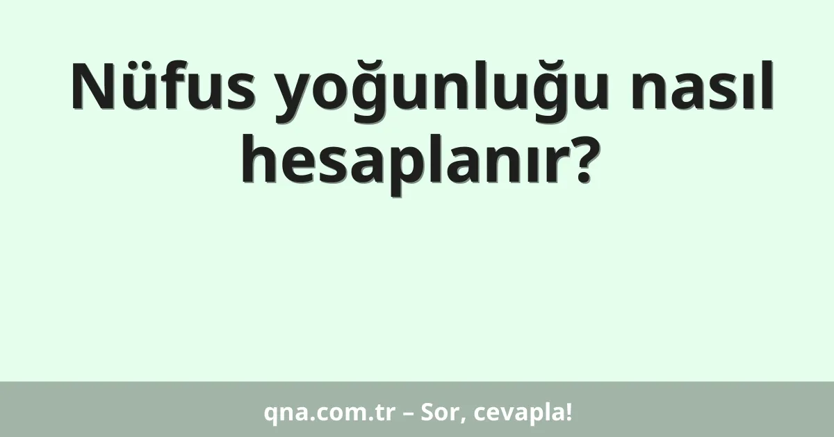 Nüfus yoğunluğu nasıl hesaplanır?
