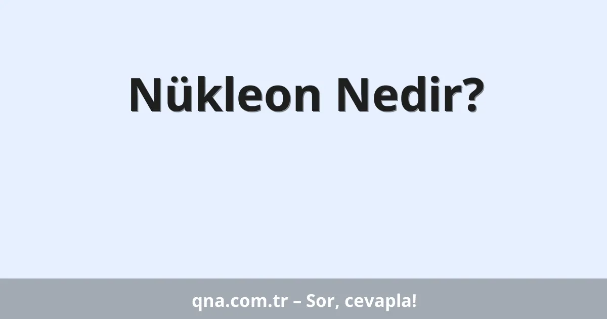 Nükleon Nedir?