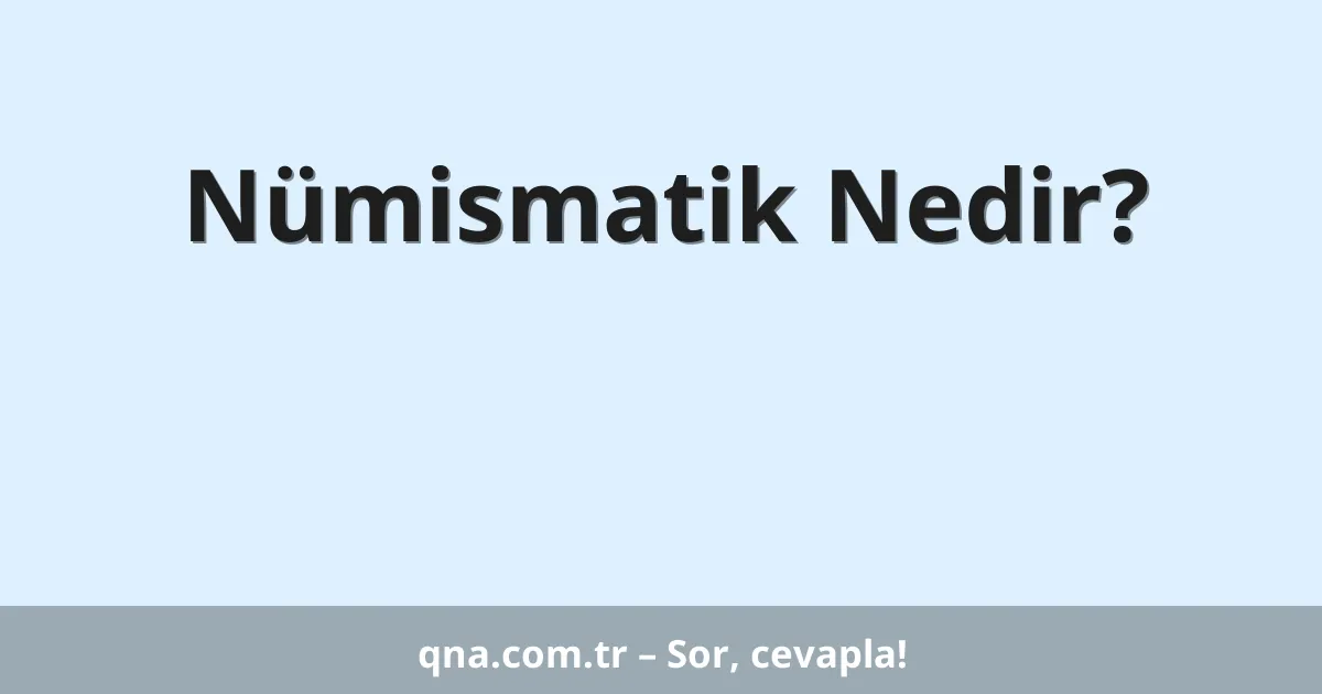 Nümismatik Nedir?