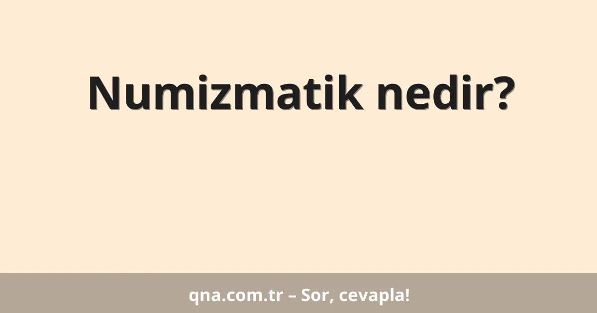Numizmatik nedir?