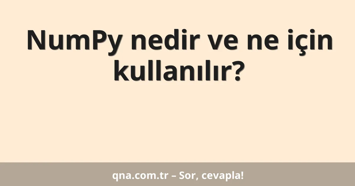 NumPy nedir ve ne için kullanılır?