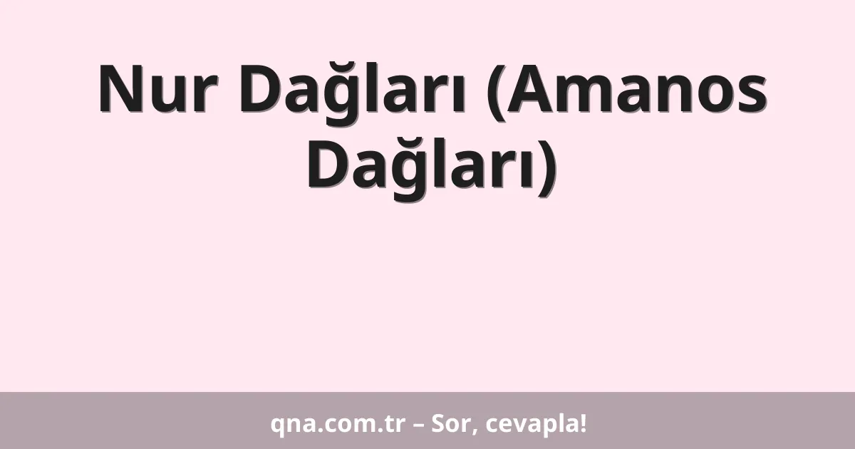 Nur Dağları (Amanos Dağları)