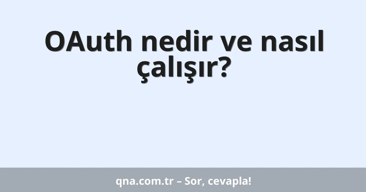 OAuth nedir ve nasıl çalışır?