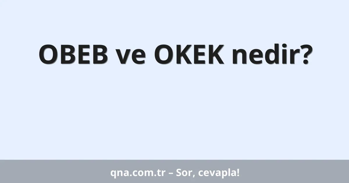 OBEB ve OKEK nedir?
