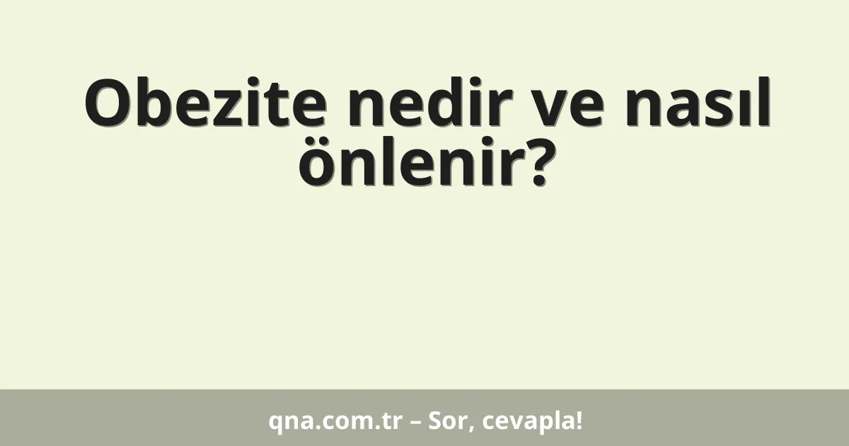 Obezite nedir ve nasıl önlenir?