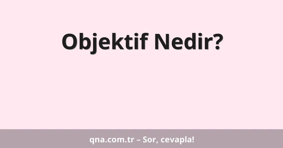 Objektif Nedir?