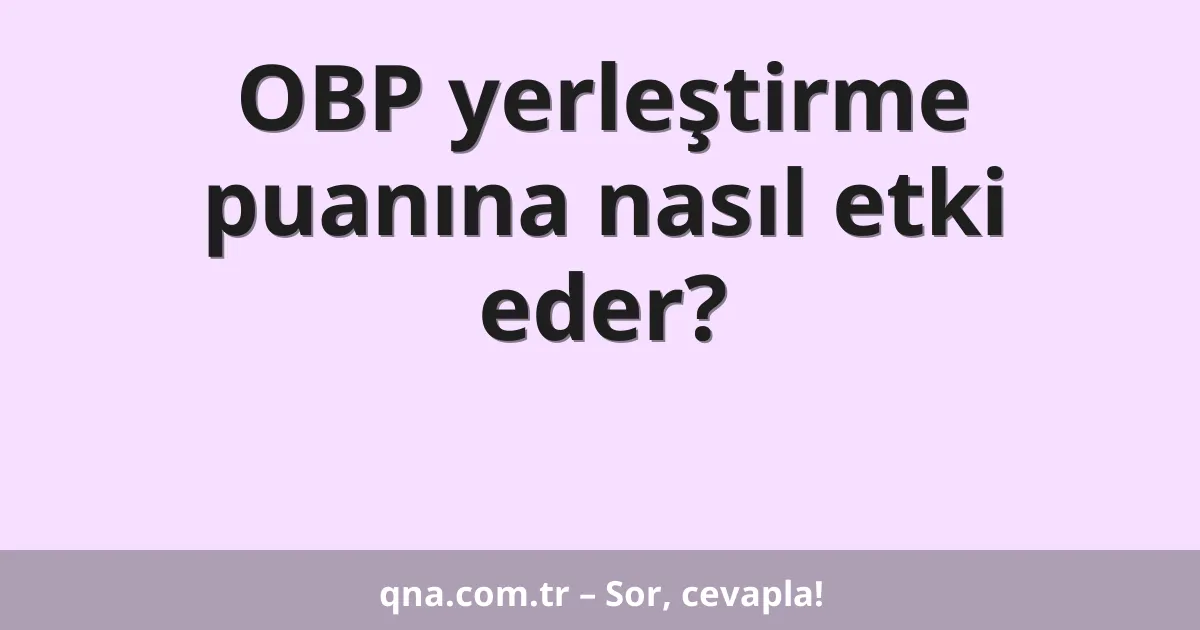 OBP yerleştirme puanına nasıl etki eder?
