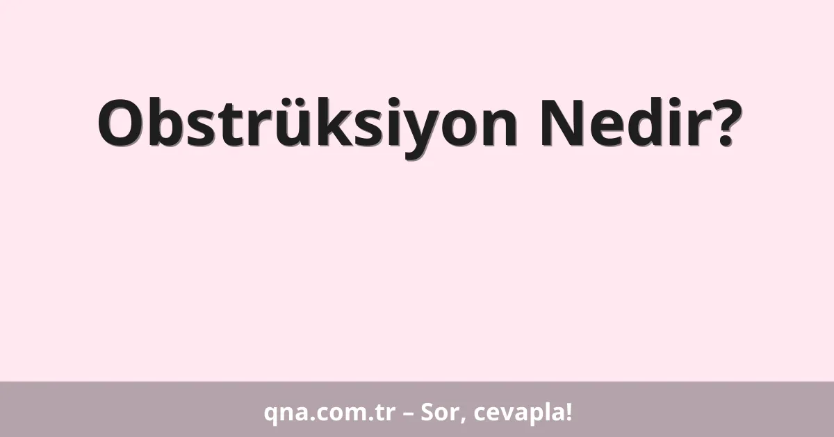 Obstrüksiyon Nedir?