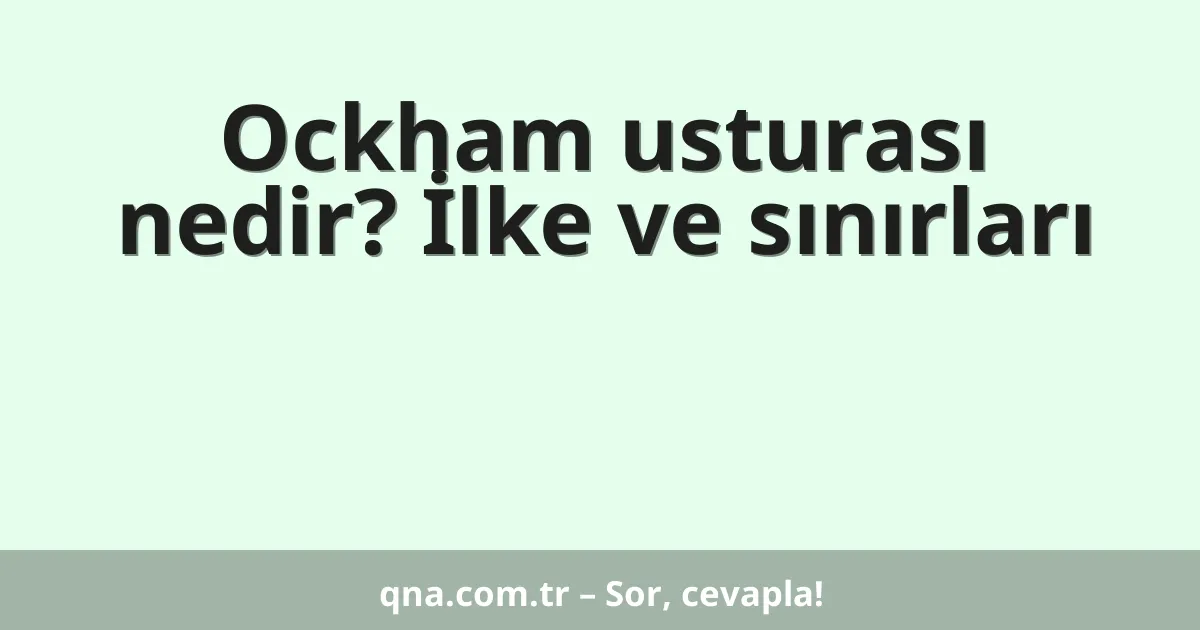 Ockham usturası nedir? İlke ve sınırları