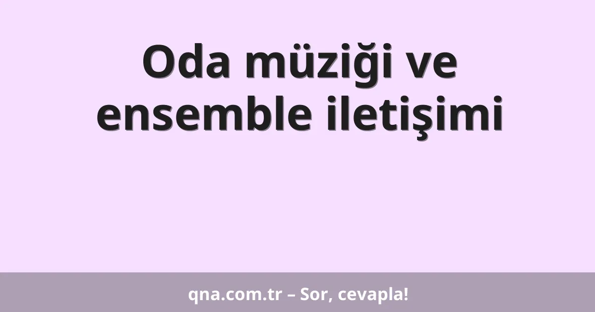 Oda müziği ve ensemble iletişimi