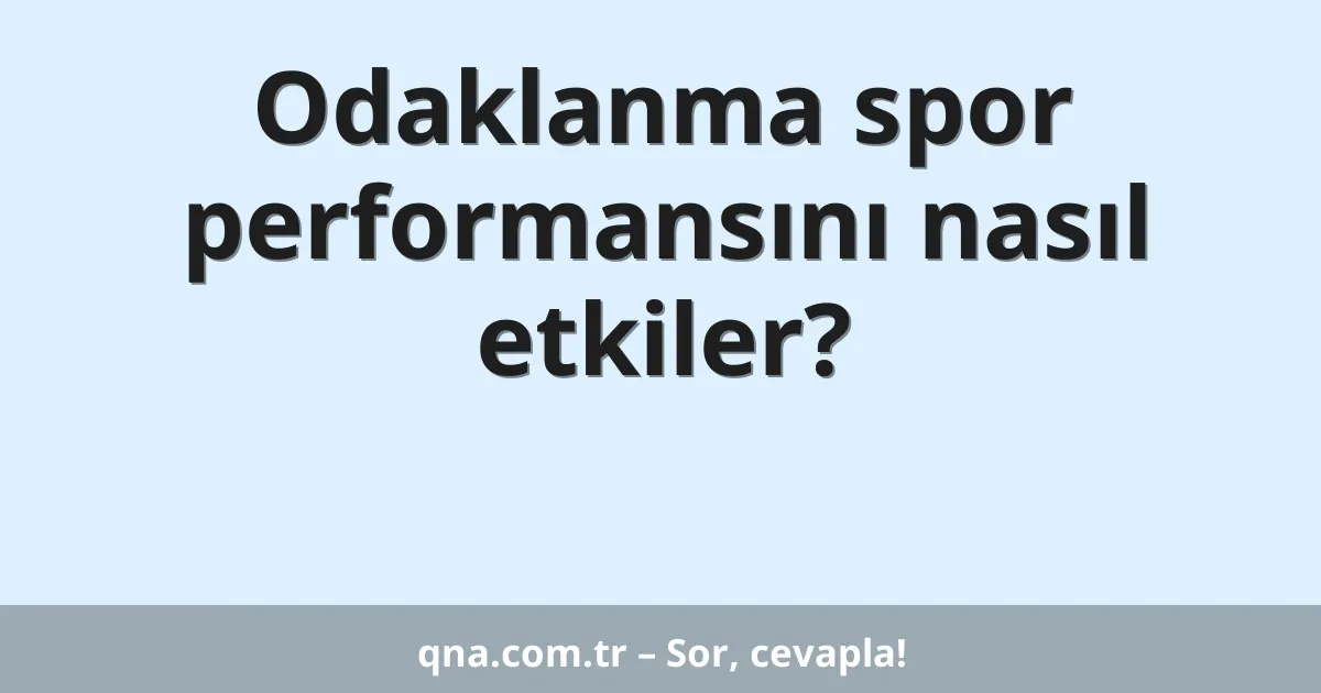 Odaklanma spor performansını nasıl etkiler?
