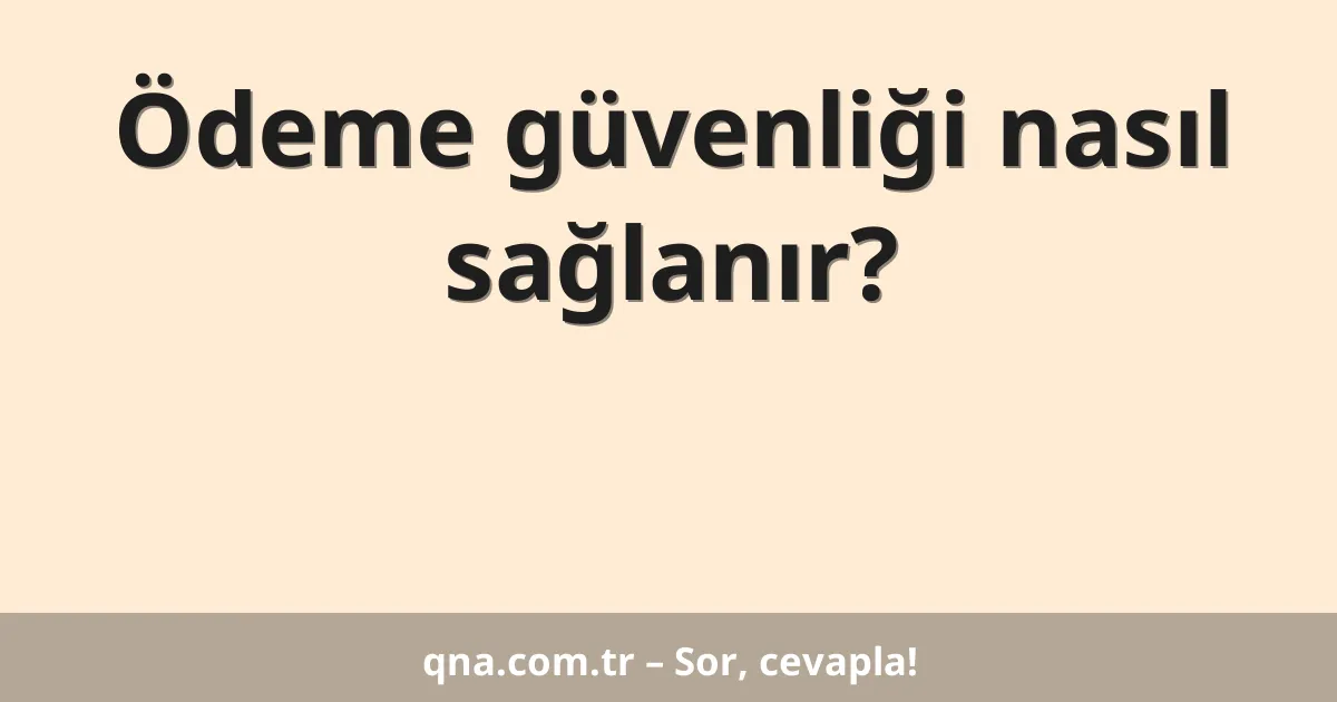 Ödeme güvenliği nasıl sağlanır?