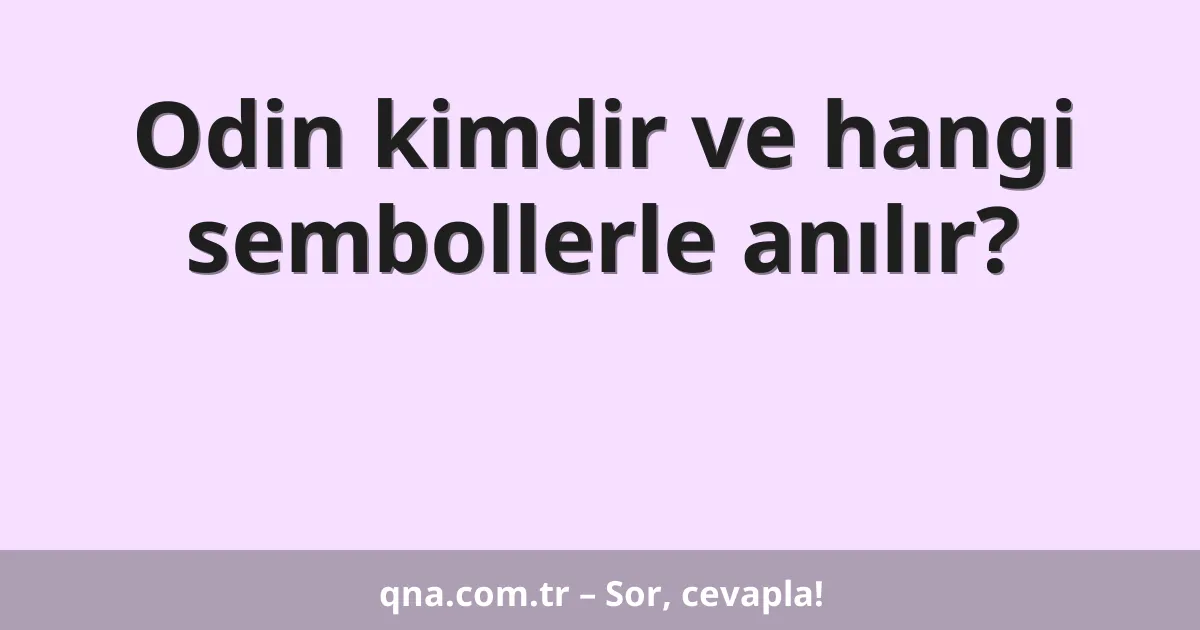 Odin kimdir ve hangi sembollerle anılır?