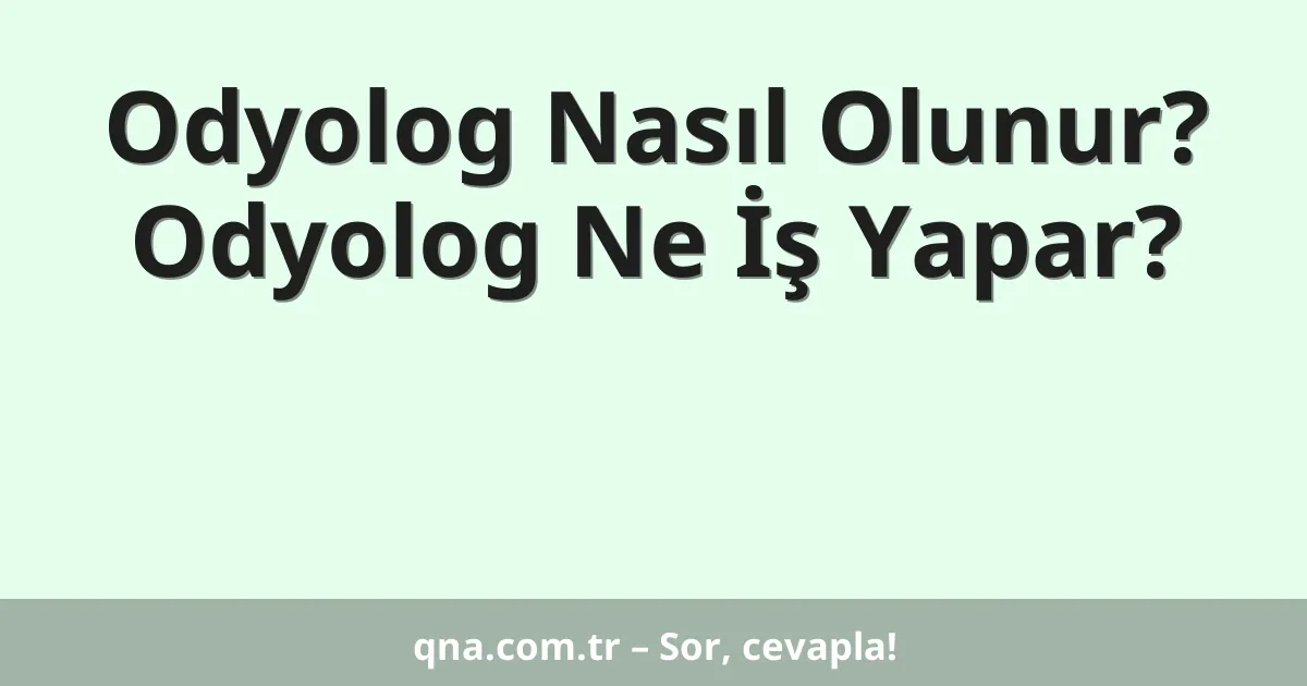 Odyolog Nasıl Olunur? Odyolog Ne İş Yapar?