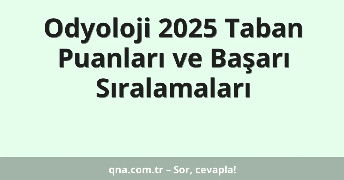 Odyoloji 2025 Taban Puanları ve Başarı Sıralamaları