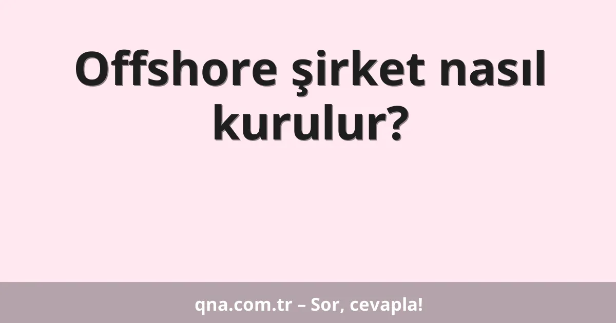 Offshore şirket nasıl kurulur?