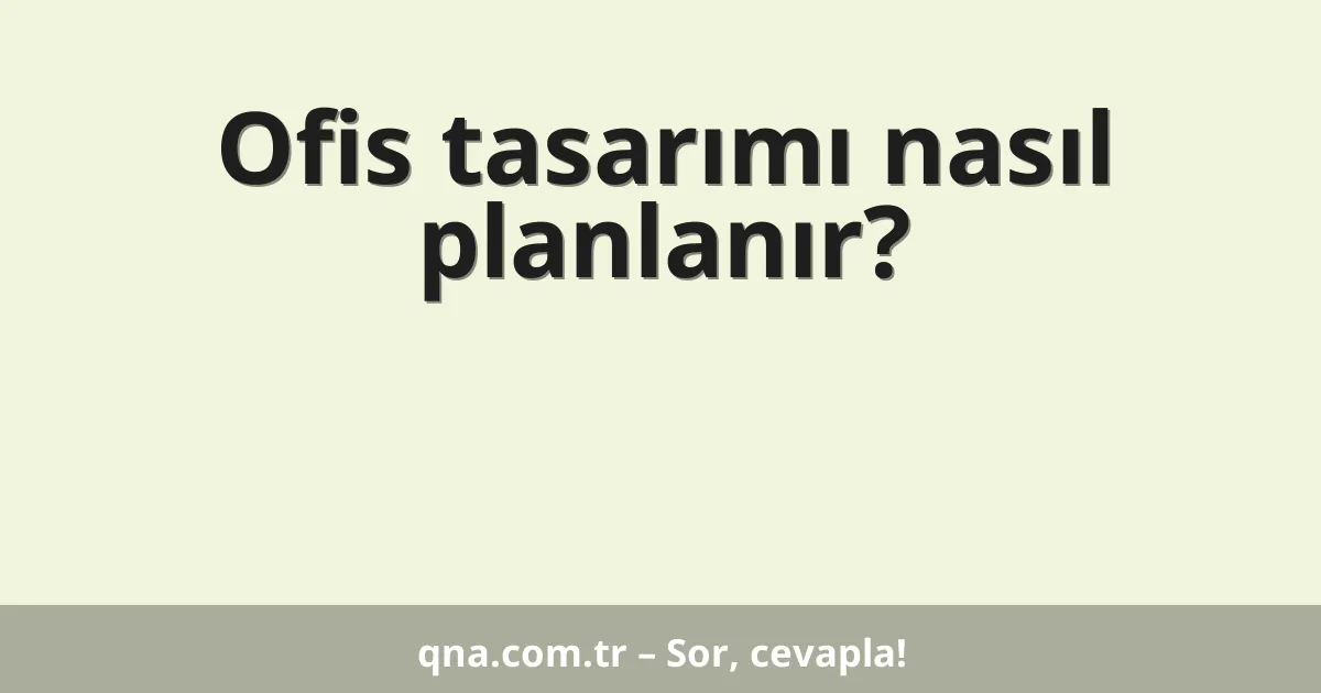 Ofis tasarımı nasıl planlanır?