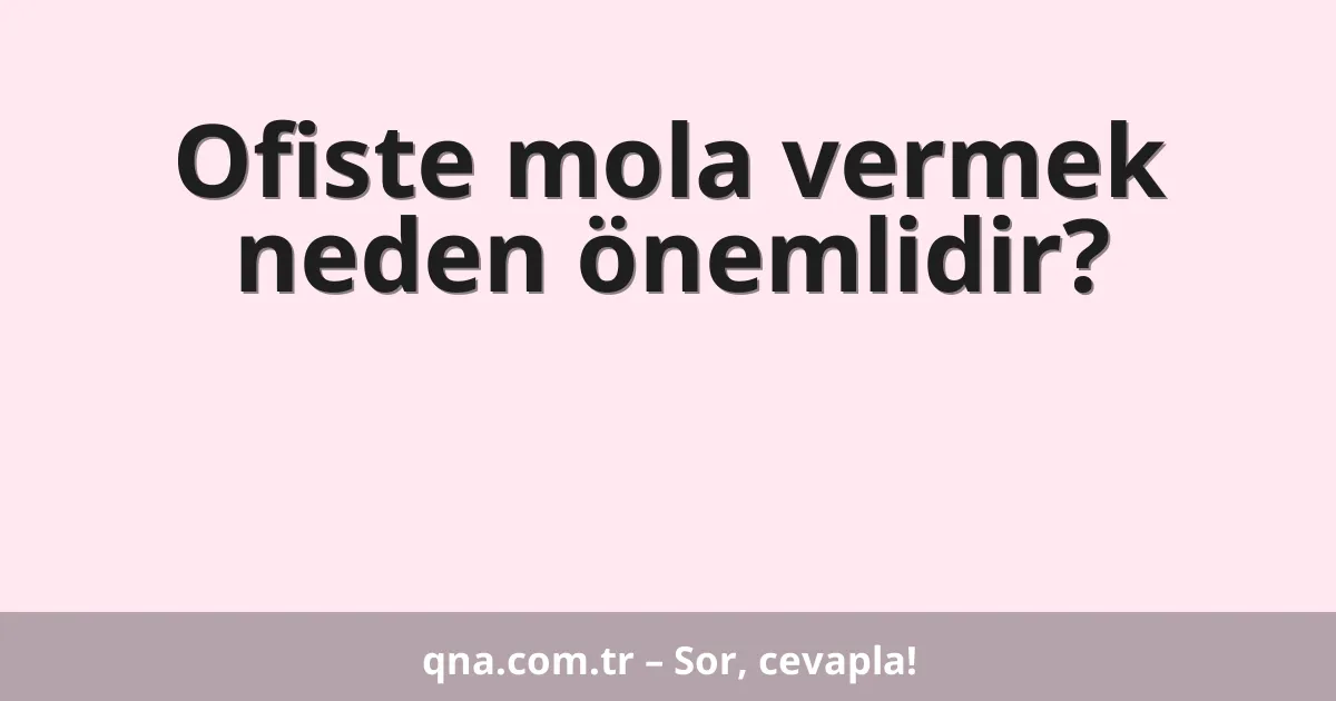 Ofiste mola vermek neden önemlidir?