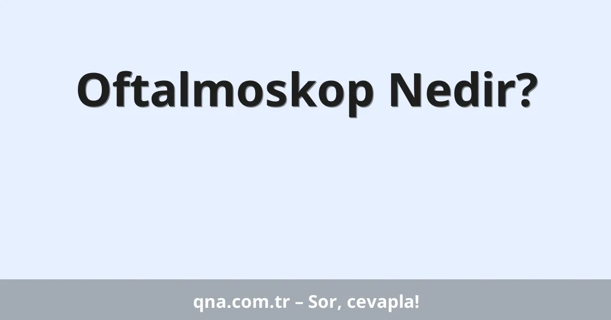Oftalmoskop Nedir?