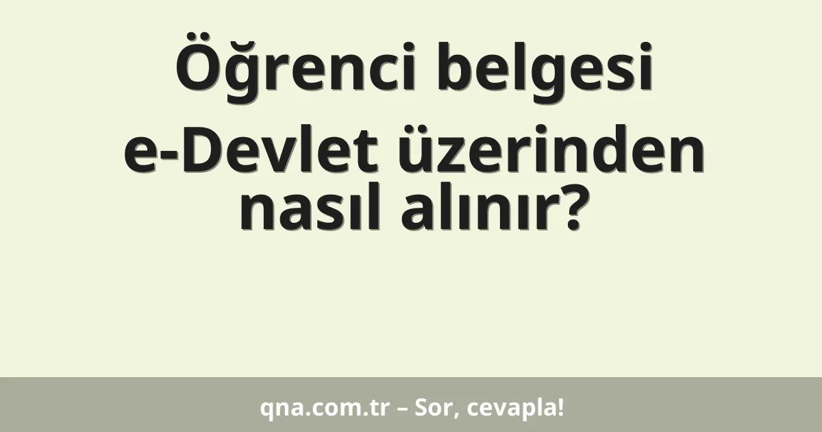 Öğrenci belgesi e-Devlet üzerinden nasıl alınır?
