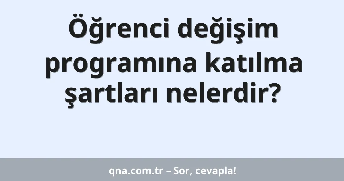 Öğrenci değişim programına katılma şartları nelerdir?