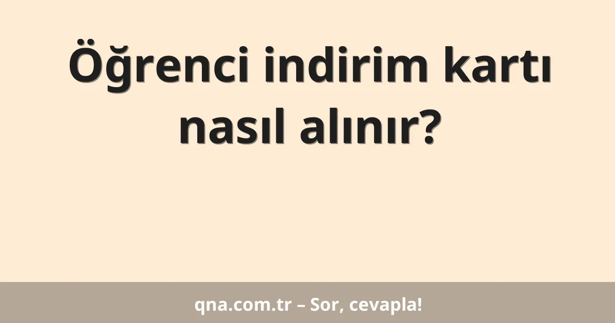 Öğrenci indirim kartı nasıl alınır?