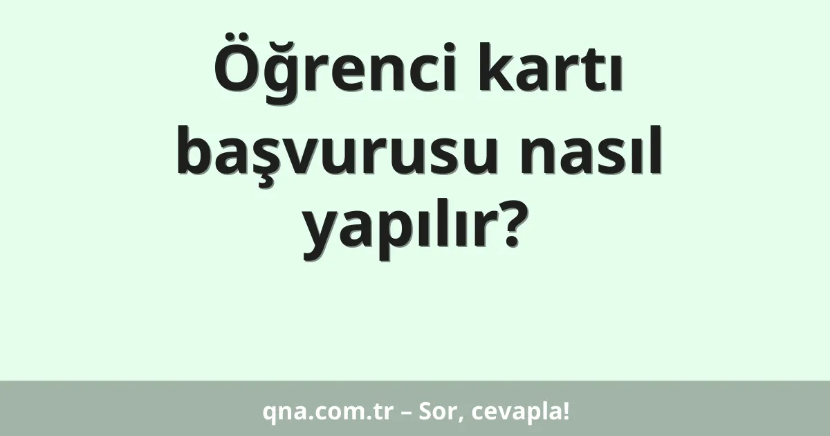 Öğrenci kartı başvurusu nasıl yapılır?