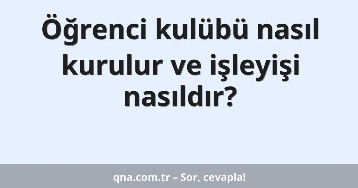 Öğrenci kulübü nasıl kurulur ve işleyişi nasıldır?