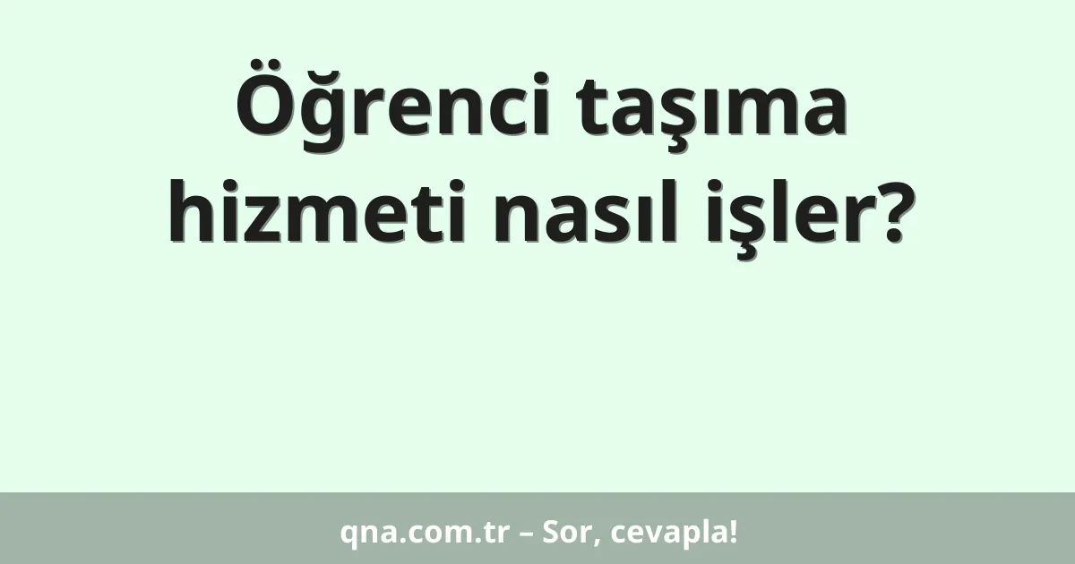 Öğrenci taşıma hizmeti nasıl işler?