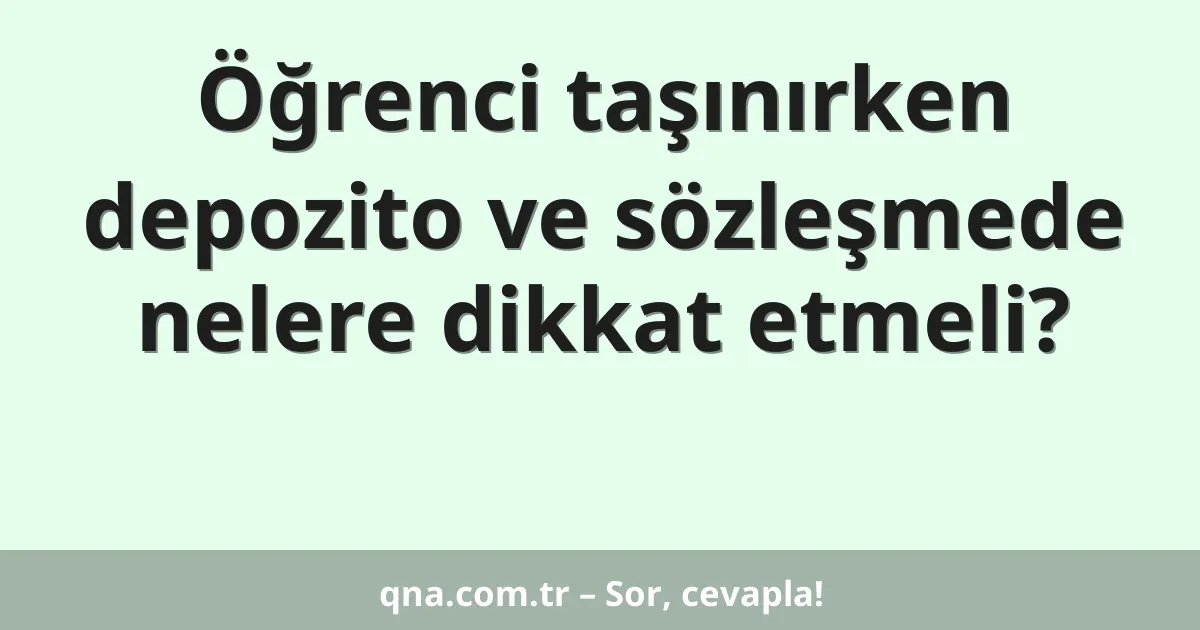 Öğrenci taşınırken depozito ve sözleşmede nelere dikkat etmeli?
