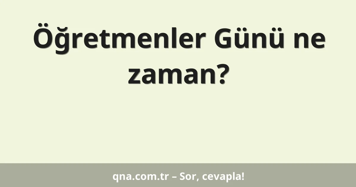 Öğretmenler Günü ne zaman?