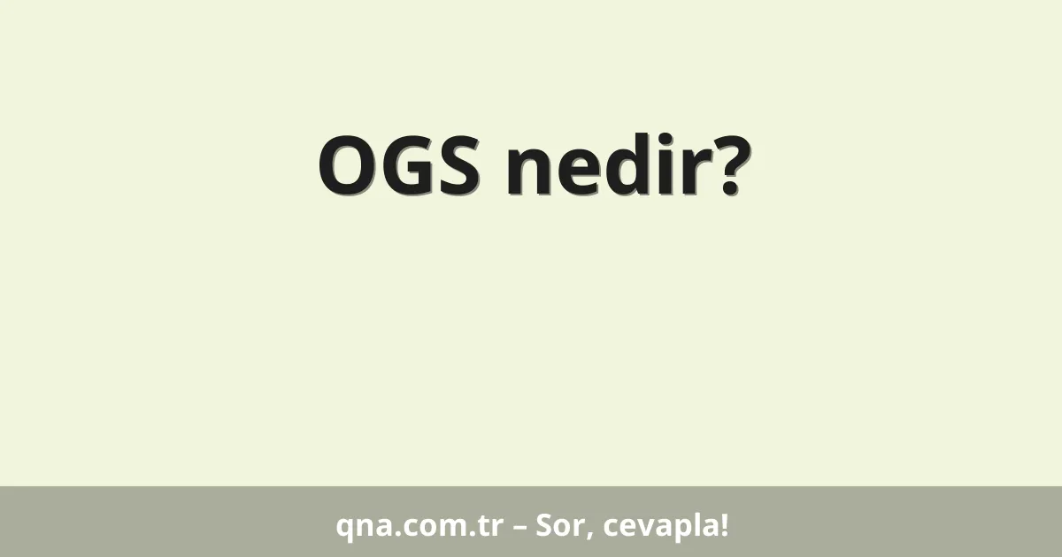 OGS nedir?