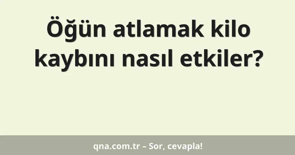 Öğün atlamak kilo kaybını nasıl etkiler?