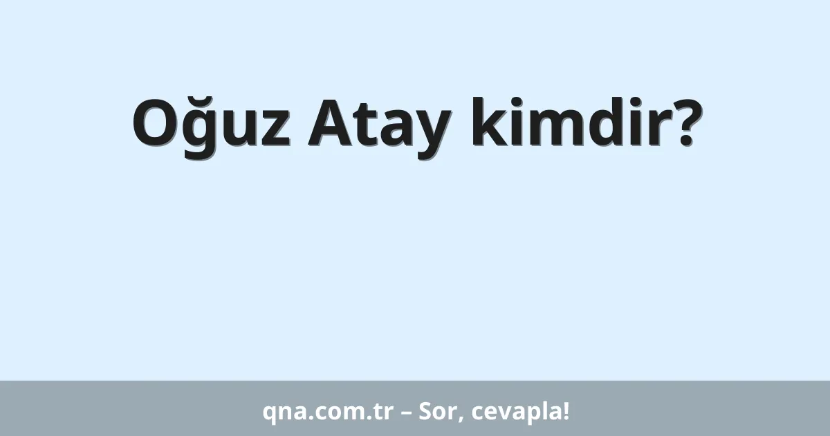 Oğuz Atay kimdir?