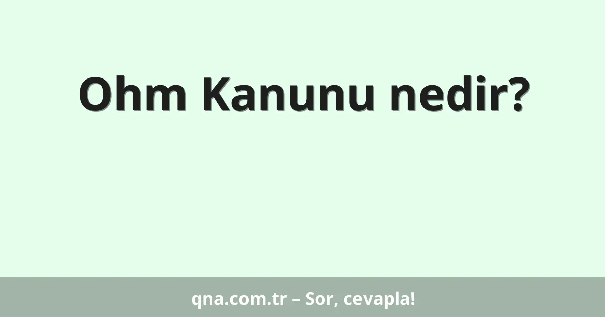 Ohm Kanunu nedir?