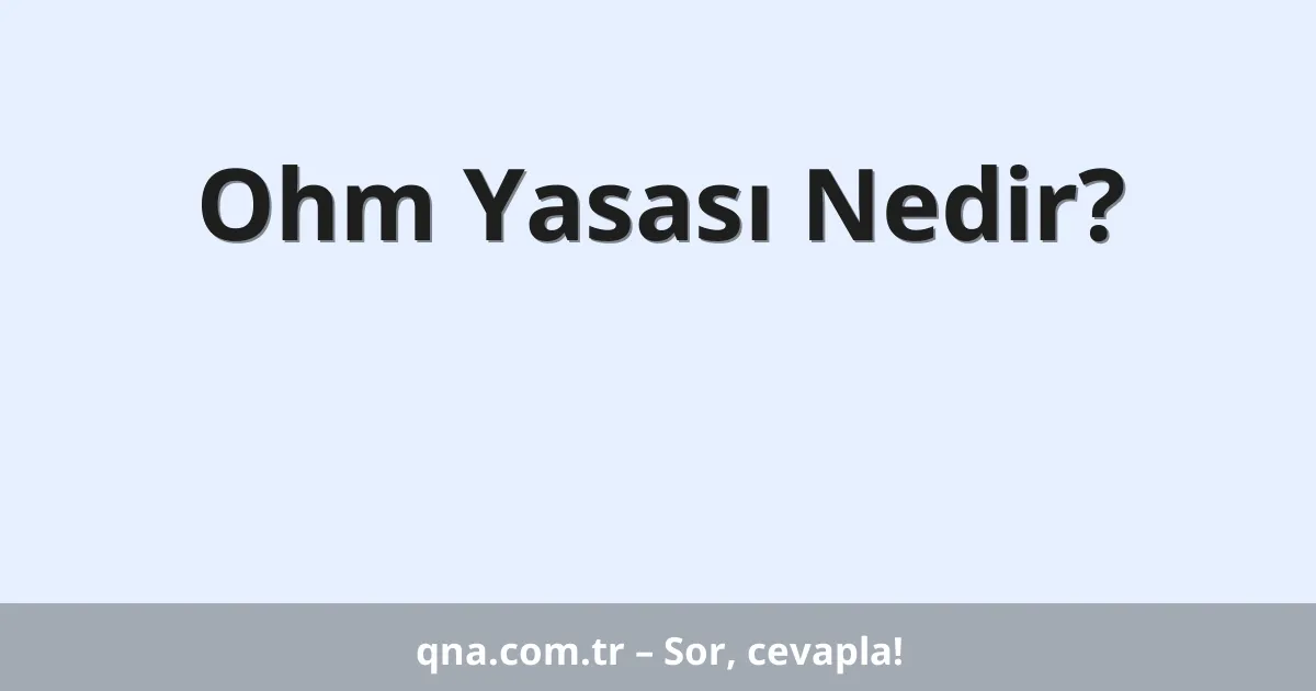 Ohm Yasası Nedir?