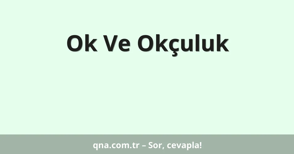 Ok Ve Okçuluk
